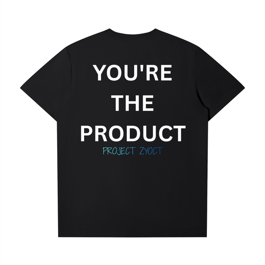 "You're The Product" T-Shirt