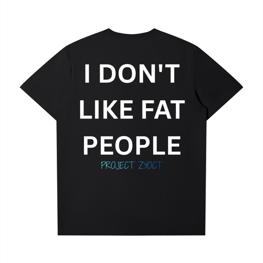 "I Don't Like Fat People" T-Shirt