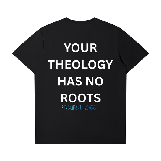"Your Theology Has No Roots" T-Shirt